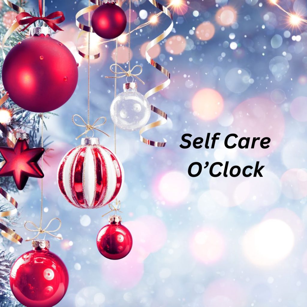 Self-Care during the holidays picture with red and white Christmas ornaments with words Self Care O'clock.